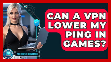 Can A VPN Lower My Ping In Games? - Your Computer Companion