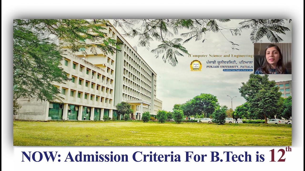 Anjali , Alumna of CSE, Pbi Univ Patiala. Now Admission in B.Tech is on the basis of 12th marks.