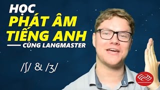 Học phát âm tiếng Anh cùng Langmaster: \/ʃ\/ \& \/ʒ\/ [Phát âm tiếng Anh chuẩn #2]