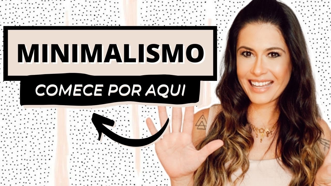 7 Dicas para Começar o Minimalismo agora - Re Nunes