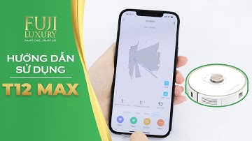Hướng Dẫn Sử Dụng Chi Tiết Robot Hút Bụi Fuji T12 Max