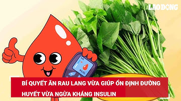 Bí quyết ăn rau lang vừa giúp ổn định đường huyết vừa ngừa kháng insulin | Báo Lao Động