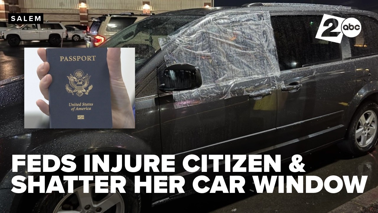 Salem woman who is a citizen says federal agents shattered her car window and injured her