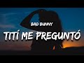 Bad Bunny - Tití Me Preguntó (Letra / Lyrics)