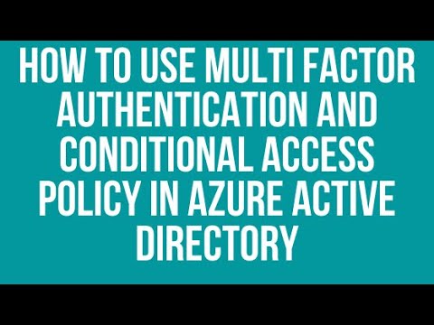How to use Multi Factor Authentication and Conditional Access Policy in ...