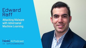 Attacking Malware with Adversarial Machine Learning, w/ Edward Raff - #529