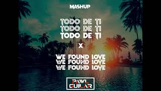 Todo de ti x We found love (Pawl Guilar Mashup)