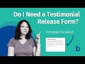 Do I Need a Testimonial Release Form?