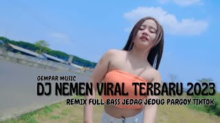 DJ NEMEN VIRAL TERBARU 2023 GEMPAR MUSIC REMIX FULL BASS JEDAG JEDUG PARGOY TIKTOK YANG KALIAN CARI