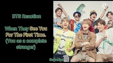 BTS Reaction When They See You For The First Time.