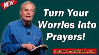 Andrew Wommack 2021  IMPORTANT SERMON: 'Turn Your Worries Into Prayers'  MUST WATCH!