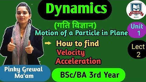 Dynamics || Motion of a Particle in Plane : Velocity & Acceleration BSc 3rd Yr Lect-2