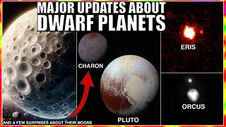 Exciting Discoveries About Dwarf Planets Eris/Pluto/Charon/Orcus and Their Unusual Moons