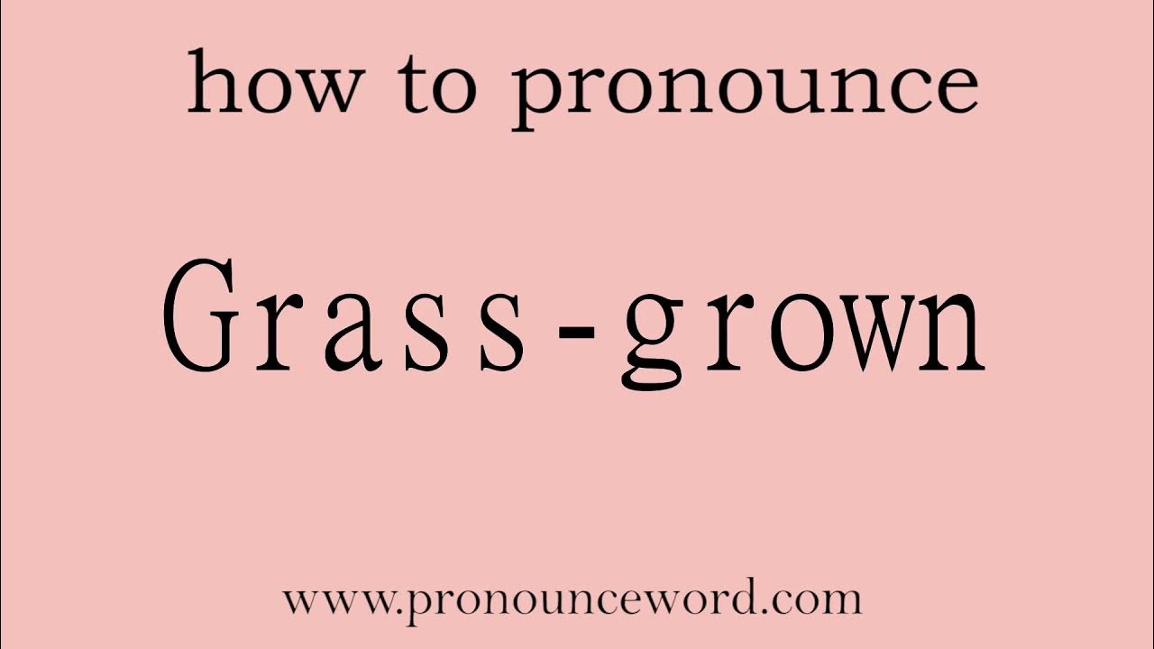 Grass-grown. How to pronounce the english word Grass-grown .Start with