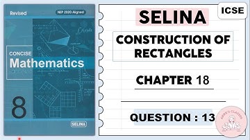 SELINA, CONSTRUCTION OF RECTANGLES, EXERCISE 18. QUESTION 13 @ selinasolutions