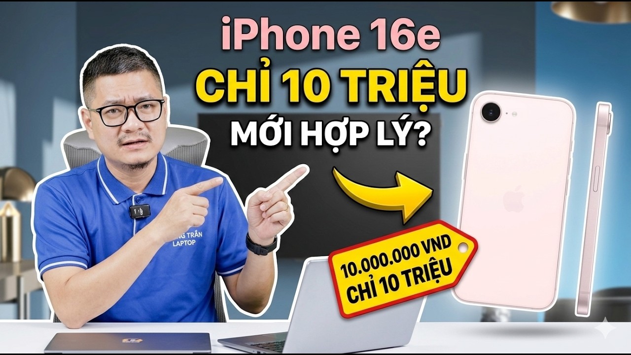 Tư vấn điện thoại: iPhone 16e chỉ đáng giá 10 triệu mới hợp lý?