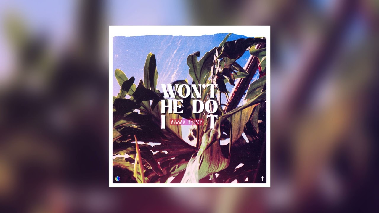 Alvin Cedric, Kaelyn Reese - Won't He Do It [Official Audio]
