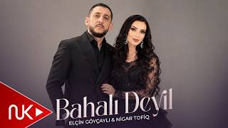 Elçin Göyçaylı & Nigar Tofiq - Bahalı Deyil 2026