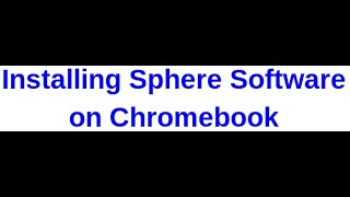 Installing Sphere 2 Software on Google Chromebook