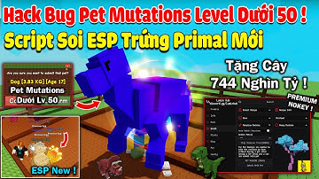 Cách hack Grow a Garden script Bug Pet Mutations Không Cần Level 50 + Soi ESP Trứng Primal 0.25% Mới
