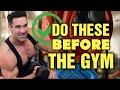 5 Things YOU SHOULD Do Before The Gym!!!