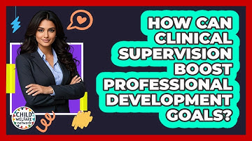 How Can Clinical Supervision Boost Professional Development Goals? - Child Welfare Network