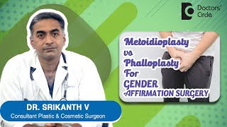 Gender Affirmation Surgery - Metoidioplasty Vs Phalloplasty. - Dr. Srikanth V Doctors Circle