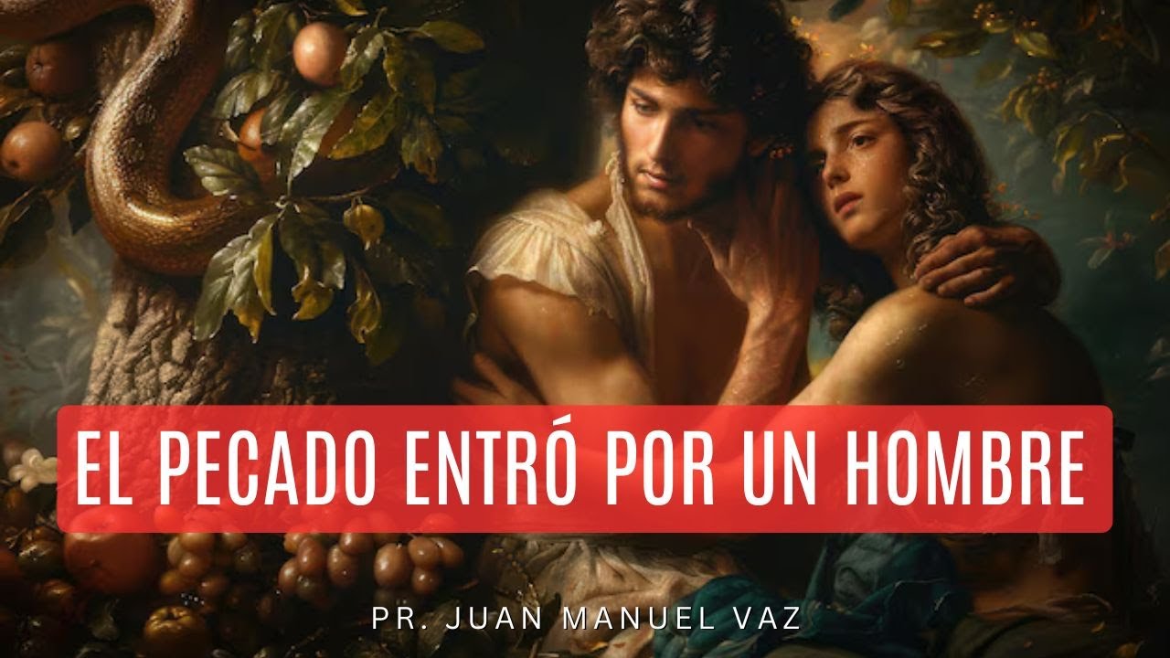 El Pecado Entró Por Un Hombre - Juan Manuel Vaz - YouTube