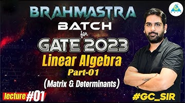 BRAHMASTRA Batch For GATE 2023 || Basics of Linear Algebra(Matrix & Determinants)  || Lecture 01
