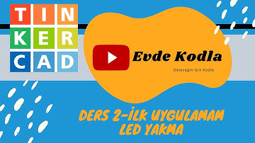 Tinkercad ile Arduino Dersleri - Ders 2 - İlk Uygulamam - Led Yakma