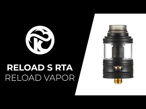 Reload S RTA Reload Vapor - Unboxing et Tutoriel FR