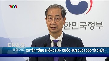 Quyền Tổng thống Hàn Quốc Han Duck-soo từ chức | VTV24