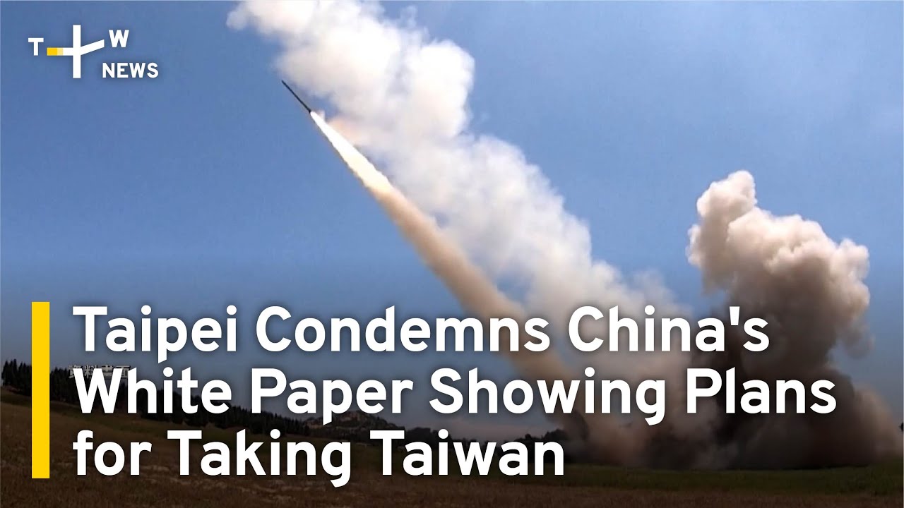 Taipei Condemns China's White Paper Showing Plans for Taking Taiwan