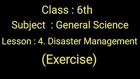 Class 6th" General science" 4. Disaster management