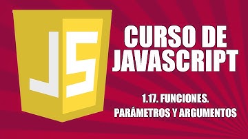 Curso de Javascript - 1.17. Funciones. Parámetros y argumentos