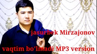 Jasurbek Mirzajonov  Vaqtim Bo'lmadi Mp3 Version