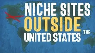 Making Niche Sites OUTSIDE the United States