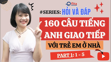 #series HỎI VÀ ĐÁP: 160 CÂU TIẾNG ANH GIAO TIẾP VỚI TRẺ EM Ở NHÀ ( Part 1: 1 - 5 )| Eflita Edu