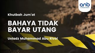 Khutbah Jum’at: BAHAYA TIDAK BAYAR UTANG | Ustadz Muhammad Abu Rivai