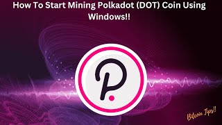 How To Start Mining Polkadot (DOT) Coin Using Windows | 2024 Guide screenshot 3