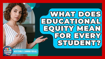 What Does Educational Equity Mean For Every Student? - Accessible Learning For All