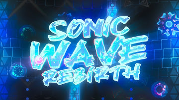 【4K】 "Sonic Wave Rebirth" by Serponge & FunnyGame (Extreme Demon) | Geometry Dash 2.11