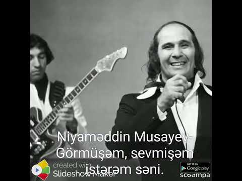 Niyaməddin Musayev - Görmüşəm, sevmişəm istərəm səni.