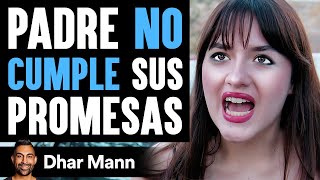 Padre No Cumple Sus Promesas | Dhar Mann Studios