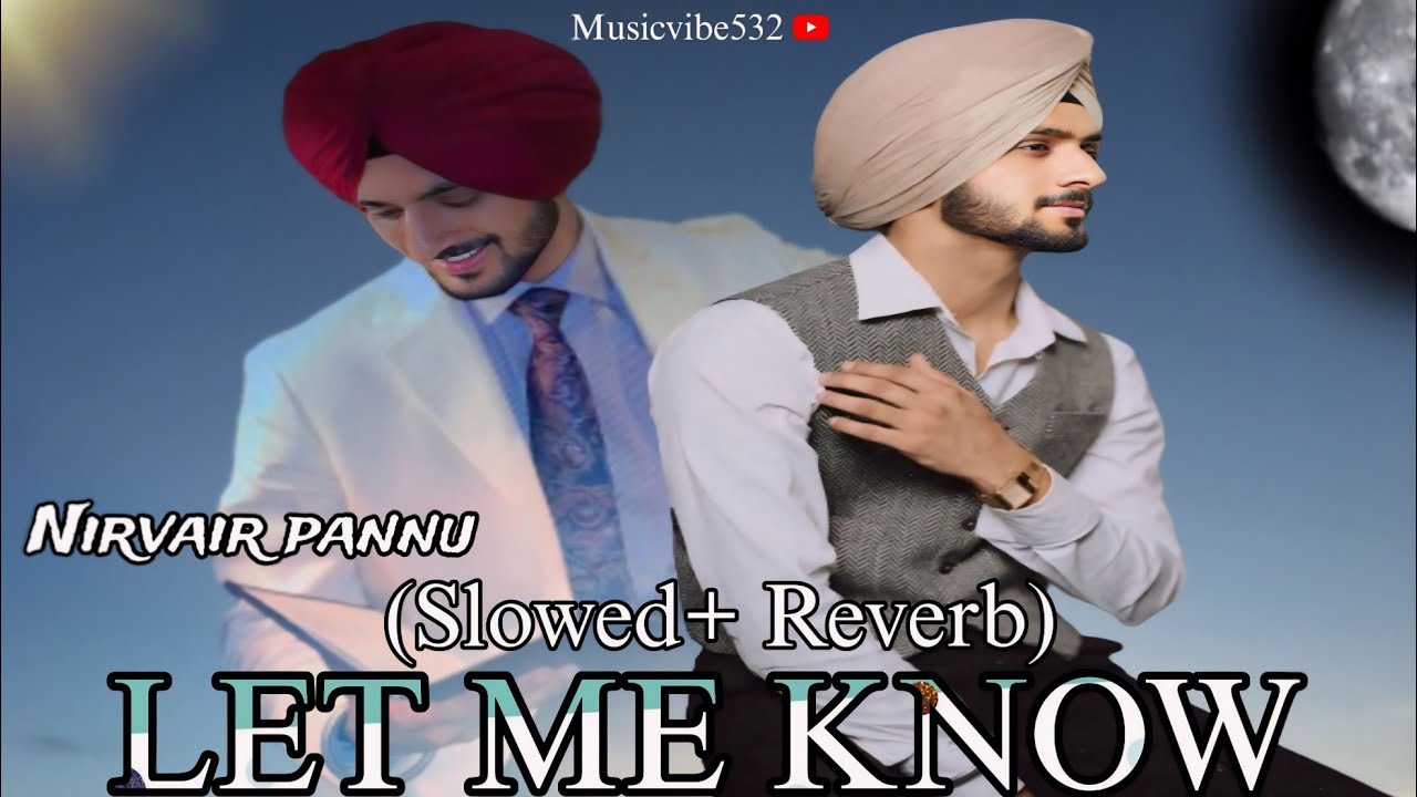 LET ME KNOW NIRVAIR PANNU Slowed Reverb Punjabi Song YouTube Let me know nirvair pannu slowed reverb punjabi song youtube