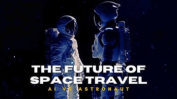 Will AI Replace Astronauts? The Future of Space Travel