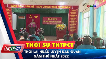 Thới Lai huấn luyện dân quân năm thứ nhất 2022 | Cần Thơ TV