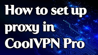 How to set up a proxy and work in CoolVPN Pro screenshot 4