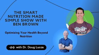 Ep. 187 Optimizing Your Health Beyond Nutrition with Dr. Doug Lucas by Ben Brown