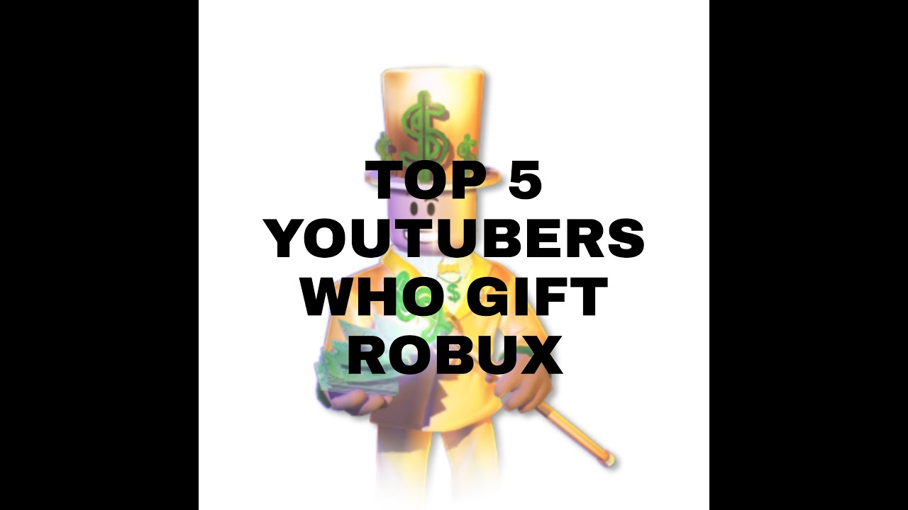 Top 5 Youtubers Who Gift Robux Youtube - giftrobux com